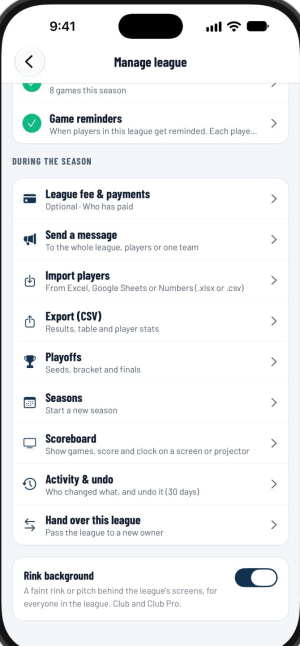 Manage league: league fee and payments, send a message, import players, export, playoffs, seasons, scoreboard, activity and undo, hand over the league